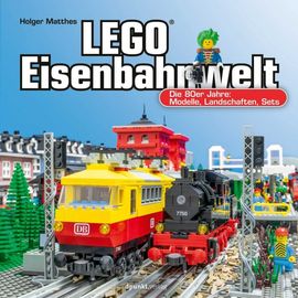 LEGO-Eisenbahnwelt: Die 80er-Jahre: Modelle, Landschaften, Sets
