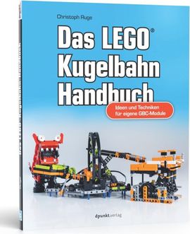 Das LEGO-Kugelbahn-Handbuch: Ideen und Techniken für eigene GBC-Module